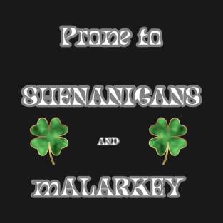 St. Pat's Day Prone to Shenanigans and Malarkey T-Shirt