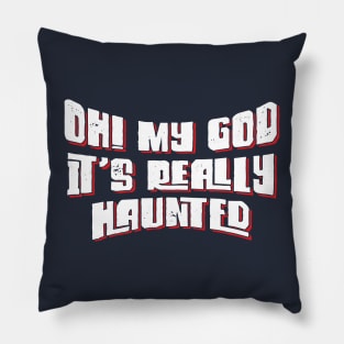 Oh! My God, It's Really Haunted v5 Pillow