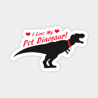 I Love My Pet Dinosaur Magnet