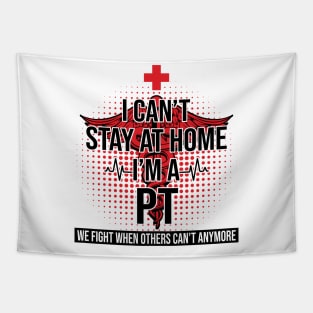 I Can't Stay At Home I'm A PT We Fight - Nurse Gift Tapestry