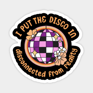 I put the disco in disconnected from reality Magnet