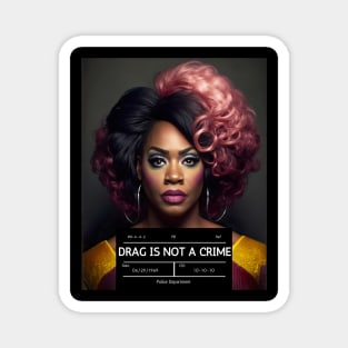 DRAG IS NOT A CRIME - LGBTQ+ Pride - Glamour is Resistance Magnet