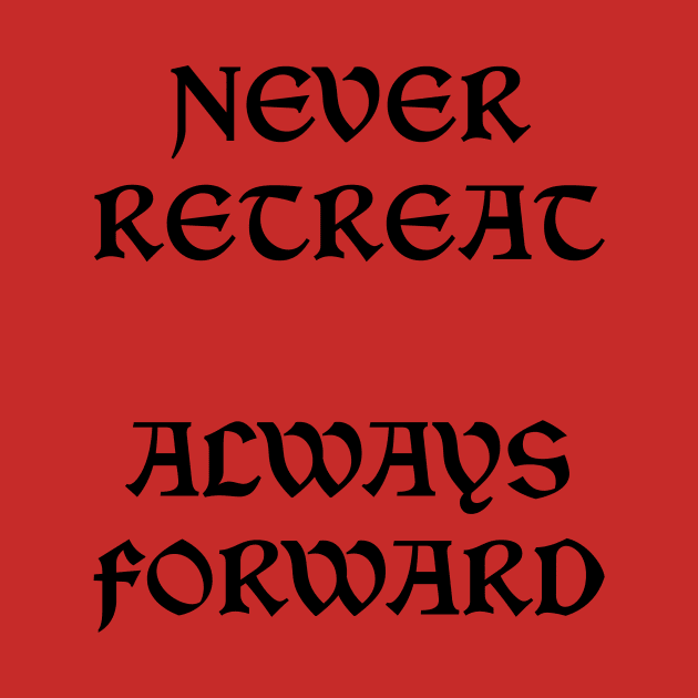 Never Retreat Always Forward by NordicBadger