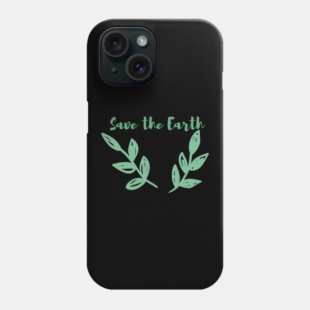 Save the Earth / Go Green, Environmentally Friendly, Eco Friendly, Zero Waste, Save the Planet Phone Case by BitterBaubles