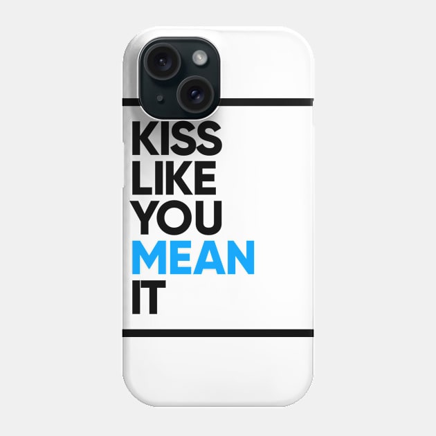 Kiss Like You Mean It Phone Case by StupidHead