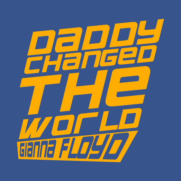 daddy changed the world T-Shirt by Art.mine90