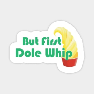 But First Dole Whip Magnet