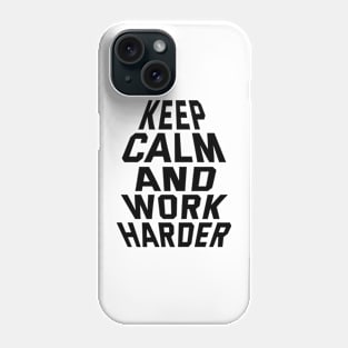 Keep Calm And Work Harder Phone Case