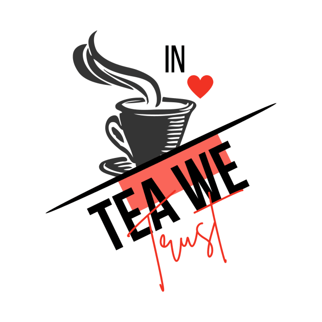 in tea we trust by woorma