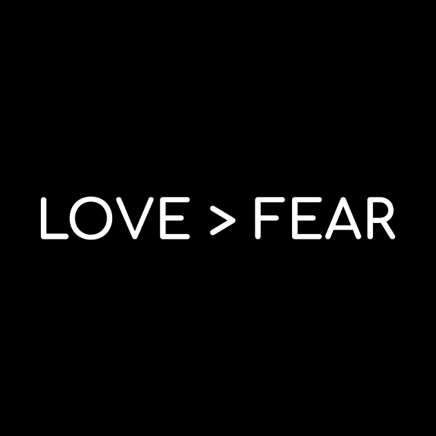 Love > Fear by Awake Apparel