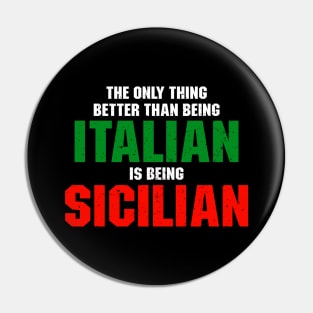 The Only Thing Better Than Being Italian Is Being Sicilian - Funny Italian People Pin