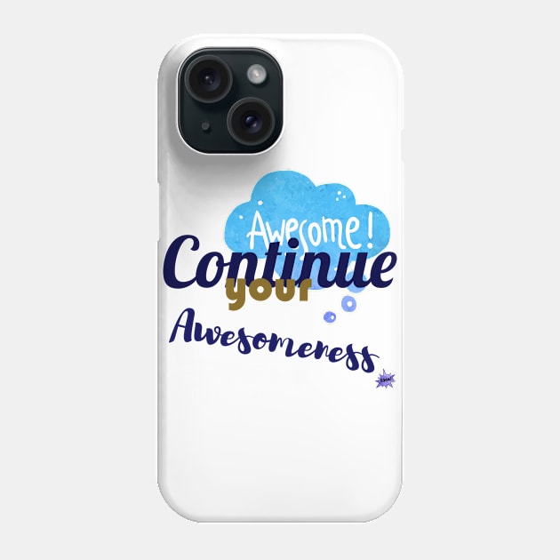 Continue your Awesomeness Phone Case by chobacobra