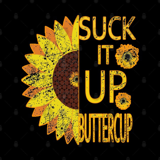 Flower Suck It Up Buttercup by graficklisensick666