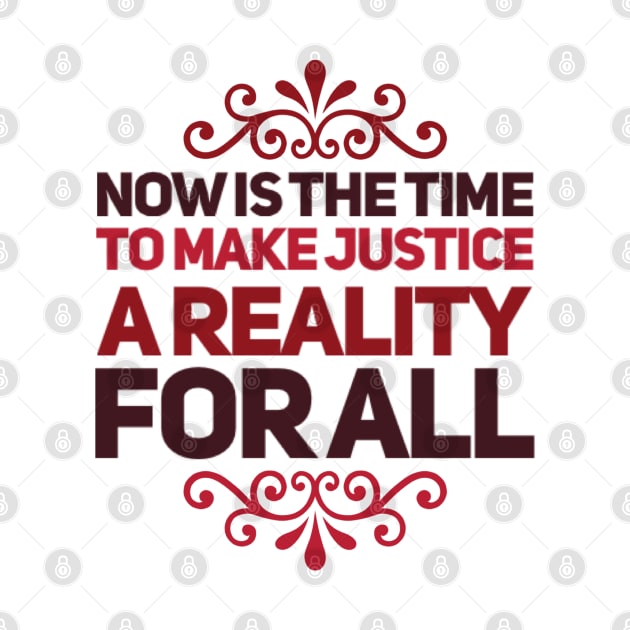 Now is the time to make justice a reality for all by BoogieCreates