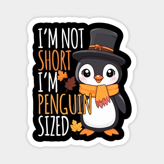 I'm Not Short, I'm Penguin Sized Thanksgiving autumn Magnet by Rishirt