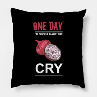 one day I'm gonna make the onion cry Pillow