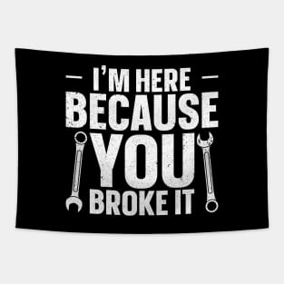 I'm Here Because You Broke It Tapestry