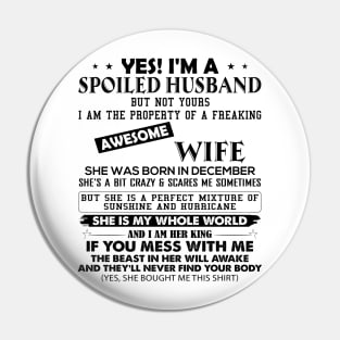 Yes I'm A Spoiled Husband But Not Yours I Am The Property Of A Freaking Awesome Wife She Was Born In December Pin