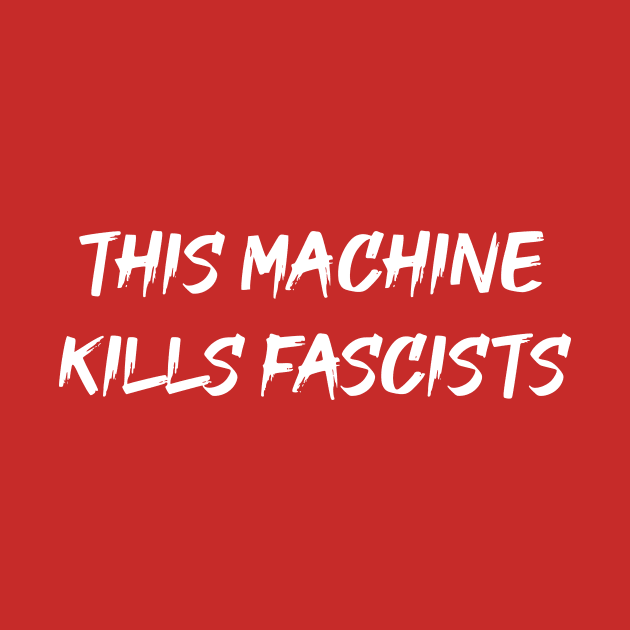 This Machine Kills Fascists by dikleyt