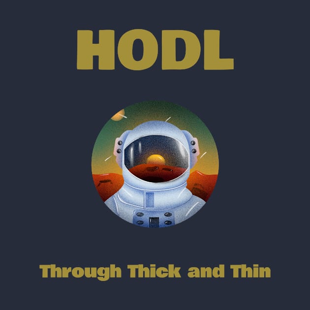 HODL Through Thick And Thin by The Shirt Shop