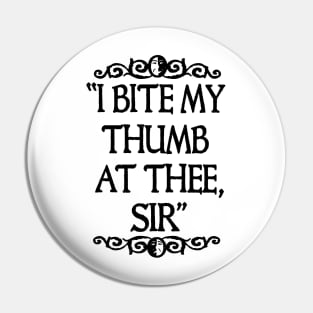 I BITE MY THUMB AT THEE, SIR. Pin