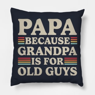 Papa Because Grandpa Is For Old Guys Pillow