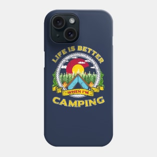 Life Is Better When I'm Camping Colorado Phone Case