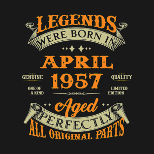 Legends Were Born In April 1957 Aged Perfectly Original Parts T-Shirt