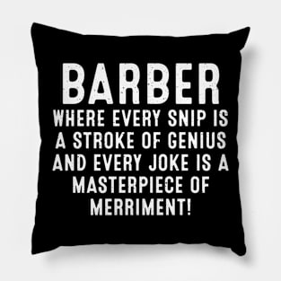 Barber Where Every Snip is a Stroke of Genius Pillow