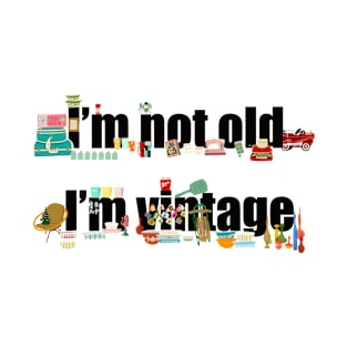 I’m not old I’m vintage T-Shirt