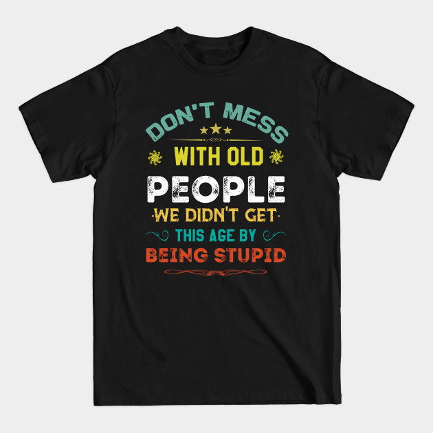 Disover Don't Mess With Old People Funny retirement Gift - Dont Mess With Old People Funny Gift - T-Shirt