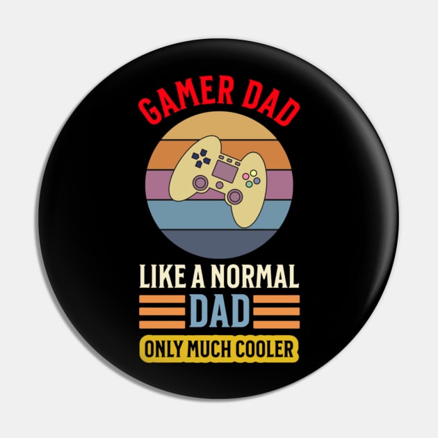 Gamer Dad Like a Normal Dad Only Much Cooler Shirt Pin by L3GENDS