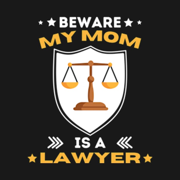 Beware My Mom Is A Lawyer Funny Attorney Happy Mothers Day T-Shirt by Surrealart