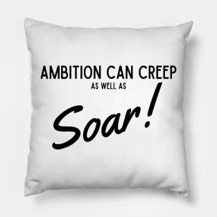 Ambition Can Creep As Well As Soar Pillow