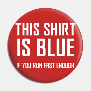 This Shirt Is Blue, If You Run Fast Enough - Funny Physics Joke Pin