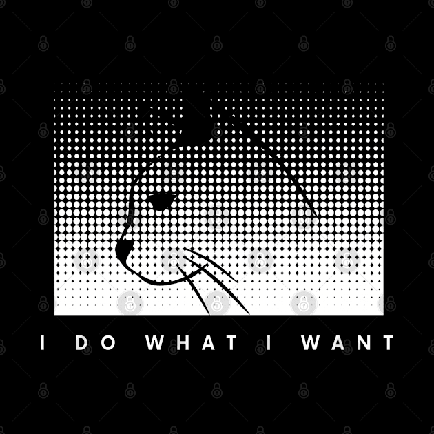 I Do What I Want by Hunter_c4 "Click here to uncover more designs"