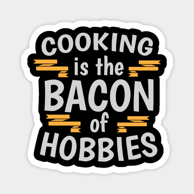 Cooking Is The Bacon Of Hobbies Cool Creative Beautiful Typography Design Magnet by Stylomart