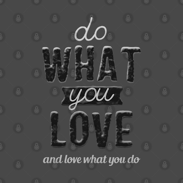 Do what you love and love what you do by Sanworld