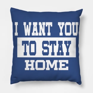 I Want You To Stay Home Birthday  Quarantine Social Distancing Trending Design Pillow