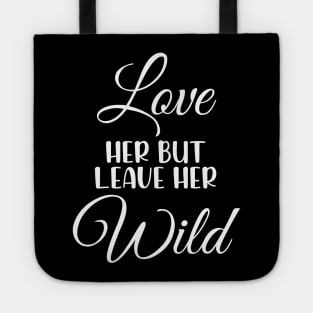 Love Her But Leave Her Wild Motivation Gift Tote
