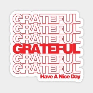 Grateful...Have a nice day! Magnet