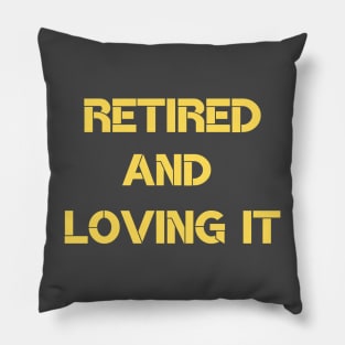 retired and loving it Pillow