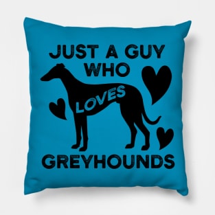 Just a Guy Who Loves Greyhounds Pillow