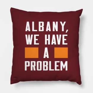 ALBANY, WE HAVE A PROBLEM Pillow