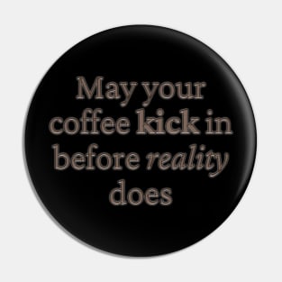 May your coffee kick in before reality does Pin