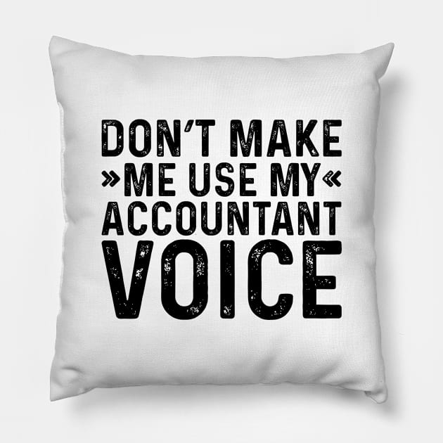 Don't Make Me Use My Accountant Voice Pillow by Saimarts