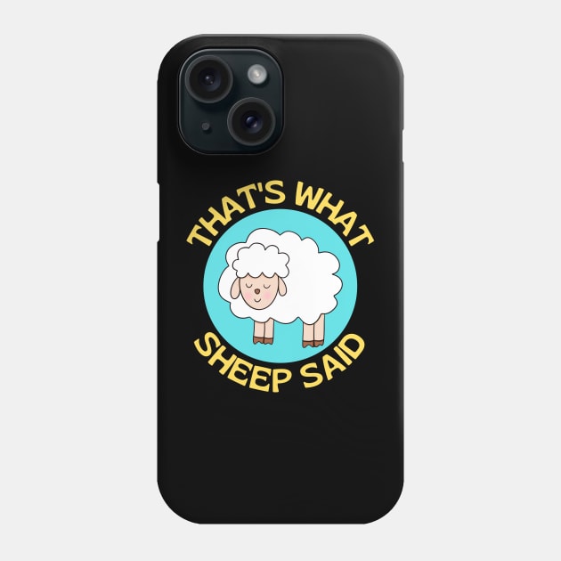 That's What Sheep Said | Sheep Pun Phone Case by Allthingspunny