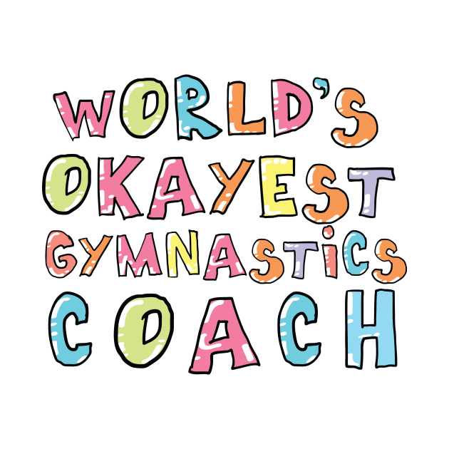 World's Okayest Gymnastics Coach Gift Idea by BetterManufaktur