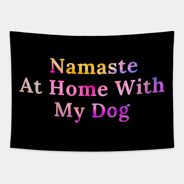 Namaste At Home With My Dog - Namaste At Home With My Dog - Tapestry | TeePublic