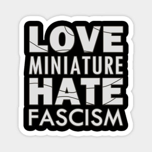 Love Miniature Hate Fascism Magnet